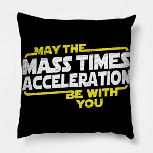 Mass Time Acceleration be with you Pillow