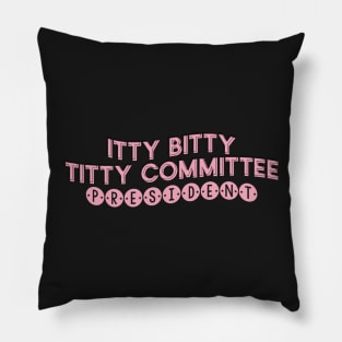 Itty Bitty Titty Committee President Empower Embrace Self Love Body Positivity Pillow