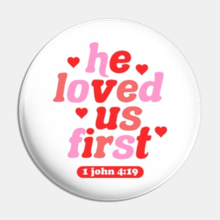 He Loved Us First John Valentine's Day Christian Pin