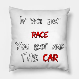 If you lost race, you lost and the car (Smaller) Pillow