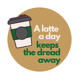 A Latte A Day Keeps The Dread Away T-Shirt