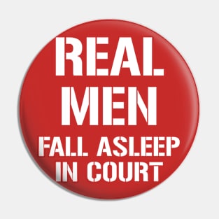 Real Men Fall Asleep in Court Pin