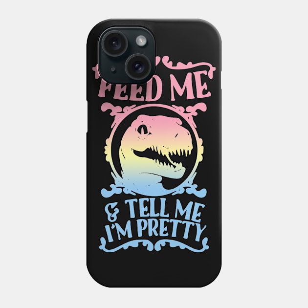 feed me and tell me im pretty Phone Case by clownverty