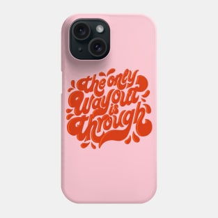 The Only Way Out is Through Phone Case