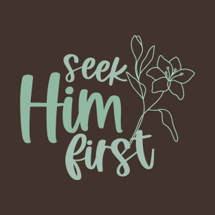 Seek Him First T-Shirt