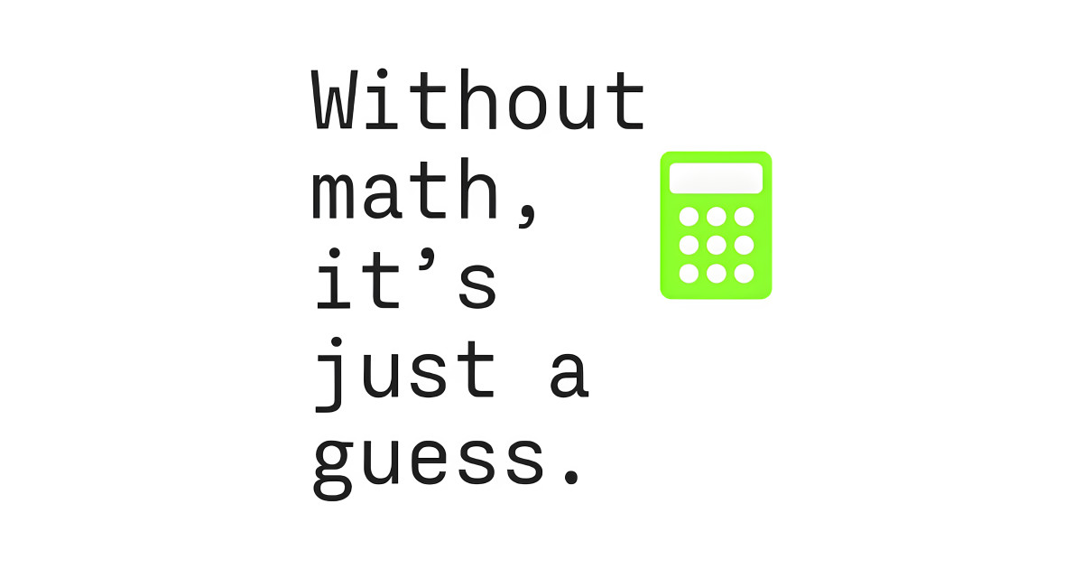Without Math Its Just A Guess Funny Math Puns - Math Puns - T-Shirt ...