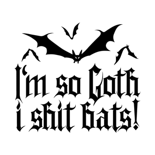 I'm so Goth I shit Bats No.2 (black) T-Shirt