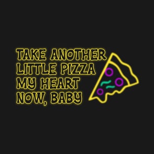 Take Another Little Pizza My Heart Now Baby T-Shirt T-Shirt