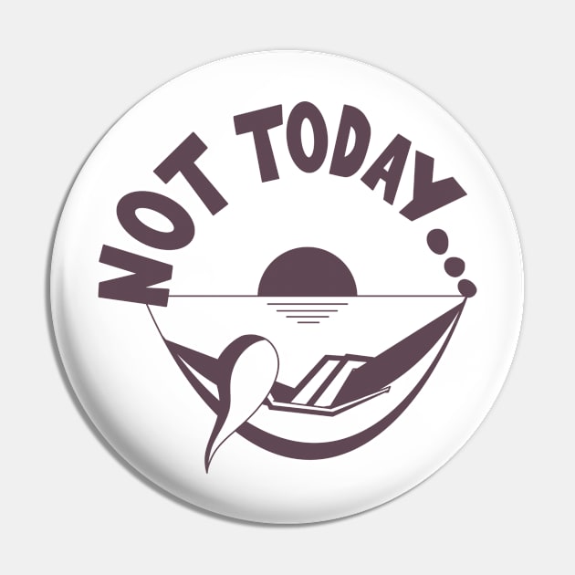 Not Today... Pin by JDP Designs
