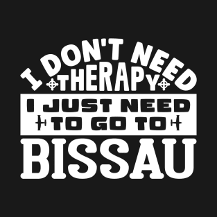 I don't need therapy, I just need to go to Bissau T-Shirt