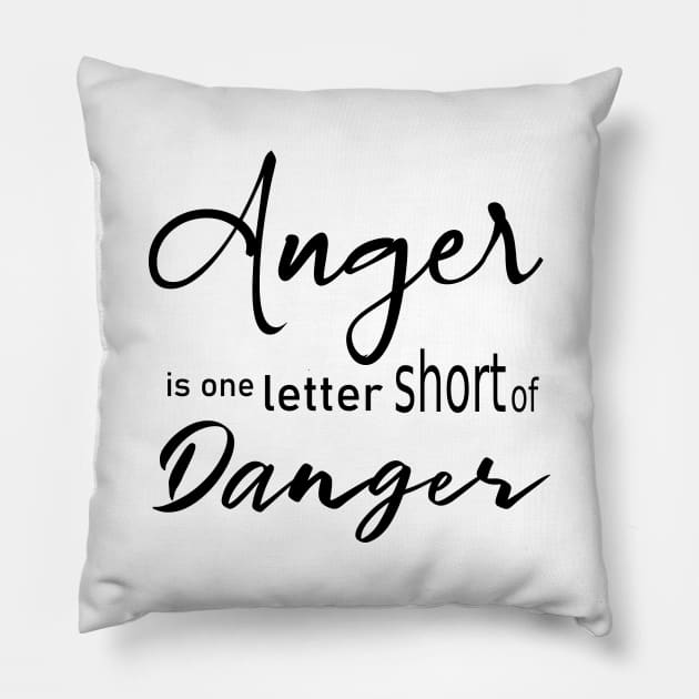 Anger is one letter short of danger Pillow by FlyingWhale369