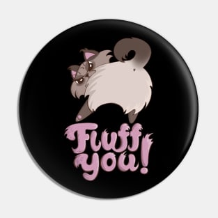 Fluff You Fluffy Cat Kitten Angry cat butt Pin