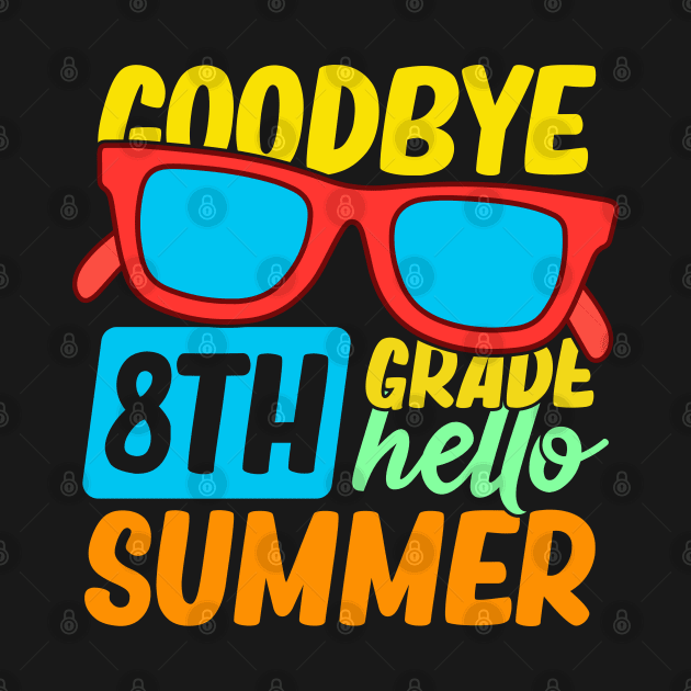 Goodbye 8th Grade Hello Summer Sunglasses Last Day Of School by busines_night