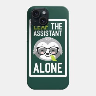 Funny Assistant Pun - Leaf me Alone - Gifts for Assistants Phone Case