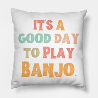 It’s A Good Day To Play Banjo Pillow