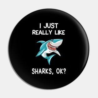 I Just Really Like Sharks Ok Shark Pin