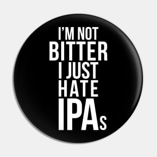 Im Not Bitter I Just Hate IPAs  Beer Drinking Quote Pin