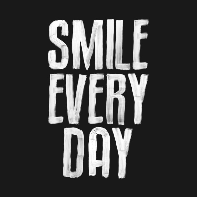 Smile Every Day by The Motivated Type in Black and White by MotivatedType