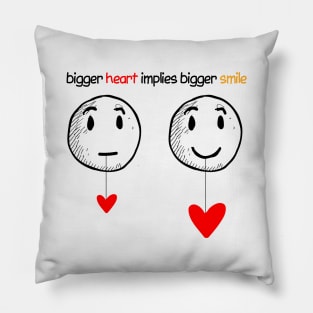 bigger heart implies bigger smile Pillow