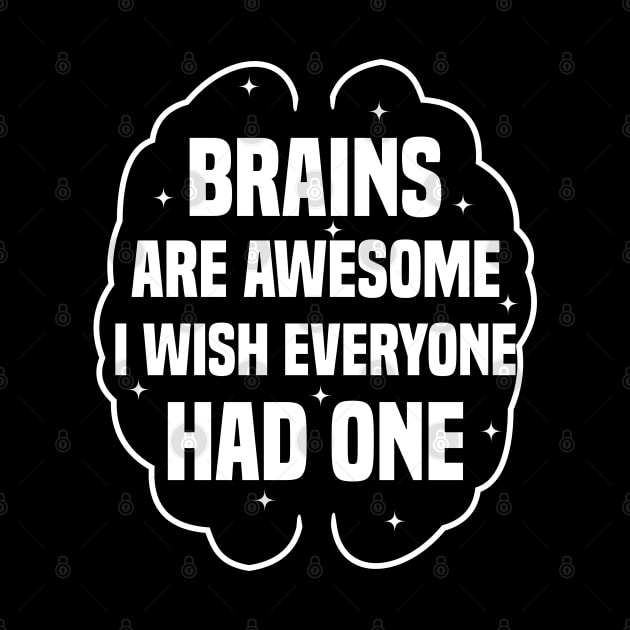 Brains Are Awesome I Wish Everyone Had One by Blonc