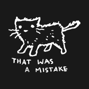 Well, That Was a Mistake T-Shirt