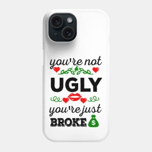 You're not ugly, you're just broke Phone Case