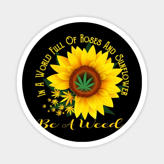 In A World Full Of Roses Be A Sunflower Funny Gift T-Shirt In A World Full Of Roses Be A Sunflower Funny Gift T-Shirt