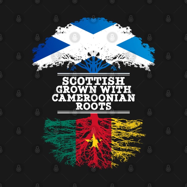 Scottish Grown With Cameroonian Roots - Gift for Cameroonian With Roots From Cameroon by Country Flags