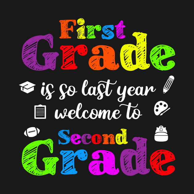 First Grade Is So Last Year Welcome To Second Grade by luisharun