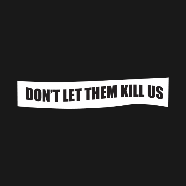 Don't let them kill us by Articoolisan