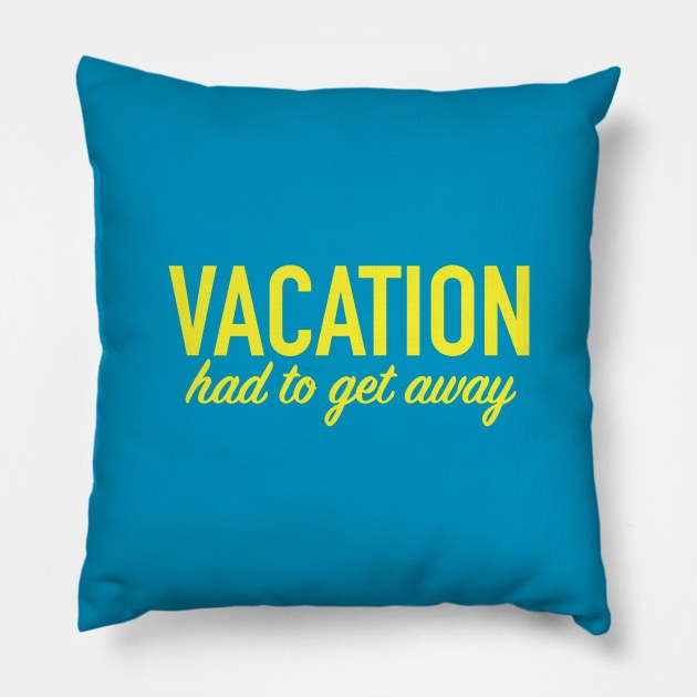 Vacation...get away Pillow by CKline