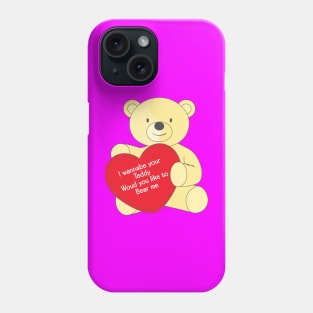 I Wanna be Your Teddy Phone Case