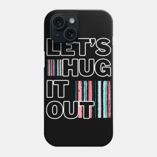 Let's Hug It Out! Phone Case