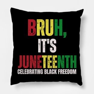 Bruh It's Juneteenth Celebrating Black Freedom Men Women Pillow