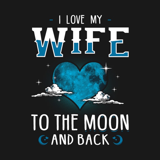 I Love My Wife To The Moon And Back by TShirtProf