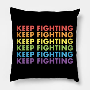 Keep Fighting - LGBT Pride Pillow