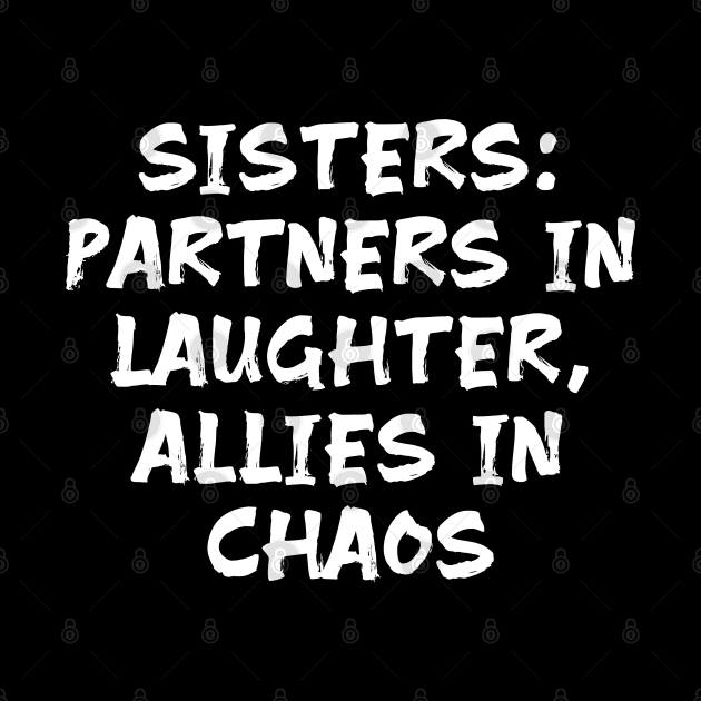 Sisters: Partners in Laughter, Allies in Chaos funny sister humor by Spaceboyishere