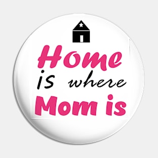 Home is Where mom is - Mothers Day Collection Pin