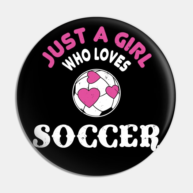 Just A Girl Who Loves Soccer Pin by Shirtbubble