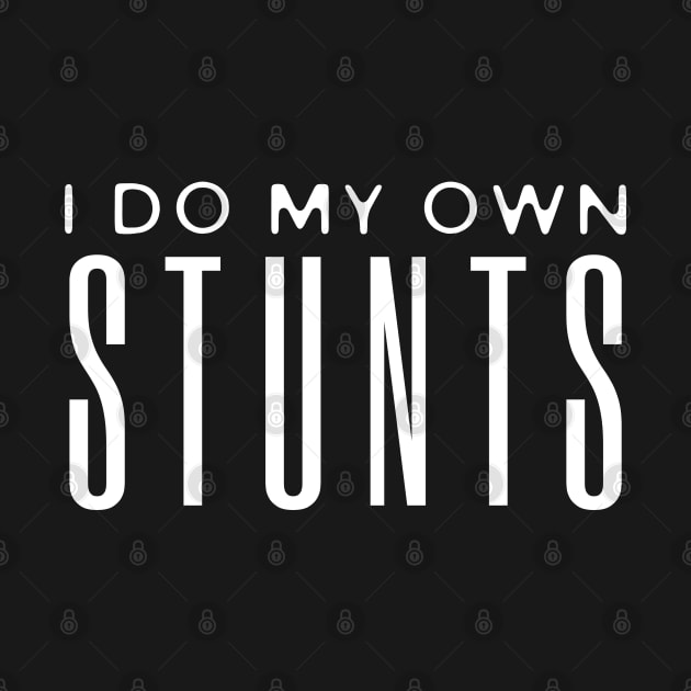 I Do My Own Stunts by HobbyAndArt