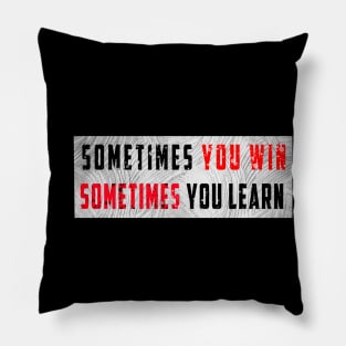 sometimes you win sometimes you learn t-shirt Pillow