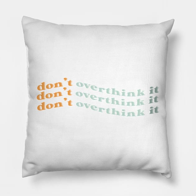 dont overthink it Pillow by nicolecella98