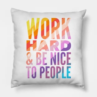 Work Hard & Be Nice To People Pillow