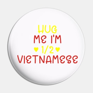 Hug Me I'm Half Vietnamese Pin