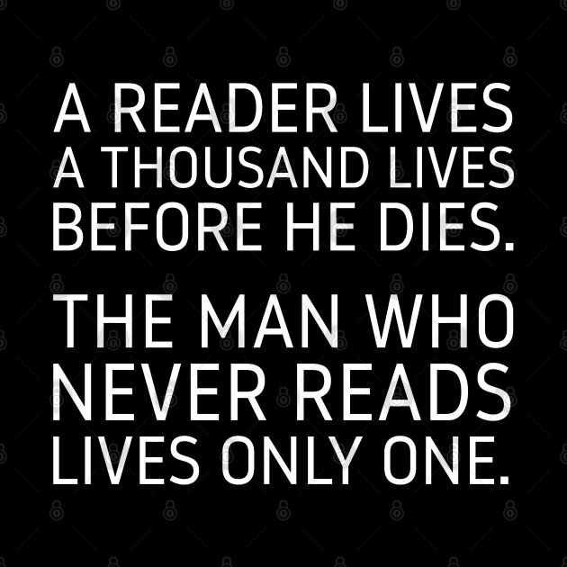 A Reader Lives a Thousand Lives Before He Dies. by MoviesAndOthers