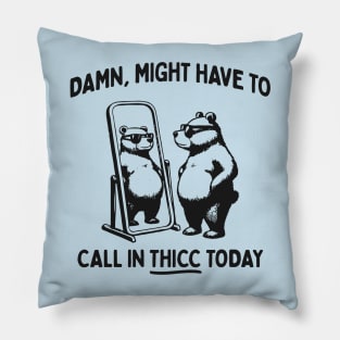 Damn, Might Have To Call In Thicc Today - Funny Bear in Sunglasses Pillow