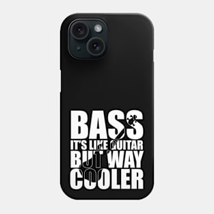 BASS IT'S LIKE GUITAR BUT WAY COOLER funny bassist gift Phone Case