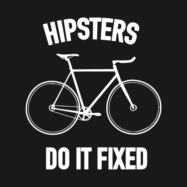 Hipsters do it fixed by teereks