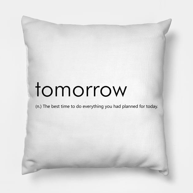 Tomorrow (Funny Definition) Pillow by Everyday Inspiration