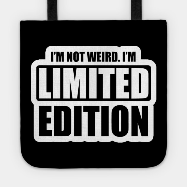 I M Not Weird I M Limited Edition Funny Memes Im Not Weird Im Limited Edition Tote Teepublic